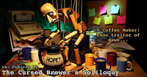 O Coffee Maker! Thou traitor of dawn…